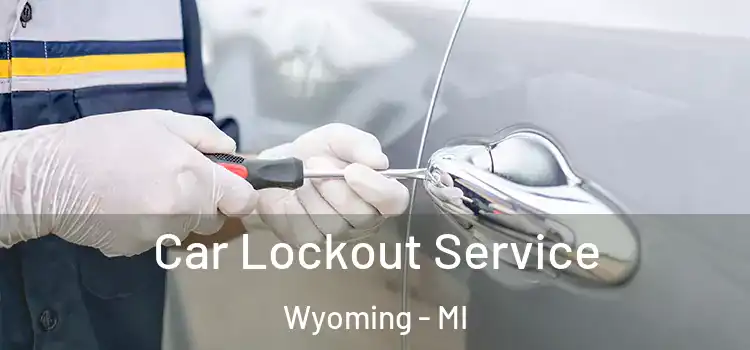 Car Lockout Service Wyoming - MI