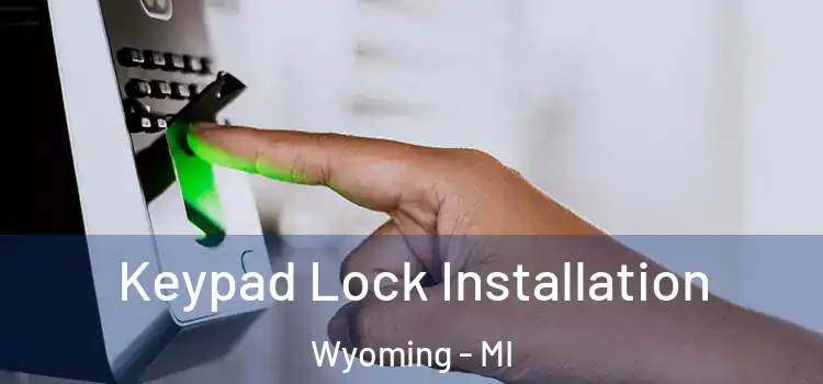  Keypad Lock Installation Wyoming - MI